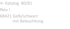 ← Katalog  80/81 Neu ! 68421 Gelb/schwarz          	                .           mit Beleuchtung
